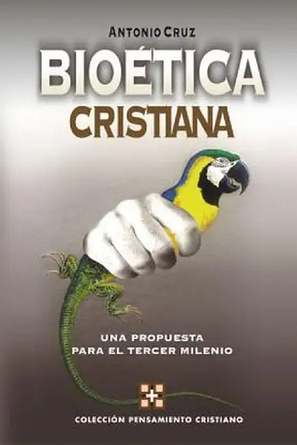 Bioetica Cristiana: Una Propuesta Para El Tercer Milenio by Antonio Cruz