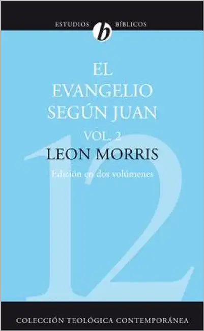 El Evangelio Segun Juan, Volumen Segundo = The Gospel According to John, Volume 2 = The Gospel According to John, Volume 2 (Revisada) = The Gospel Acc by Morris, Leon