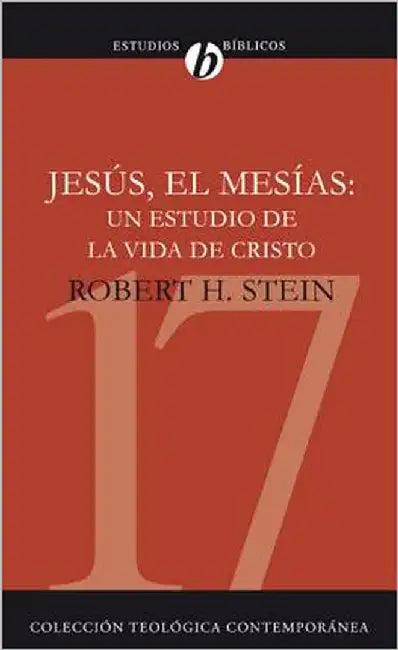 La Jesus el Mesias: Un Estudio de la Vida de Cristo = Jesus the Messiah = Jesus the Messiah = Jesus the Messiah by Stein, Robert