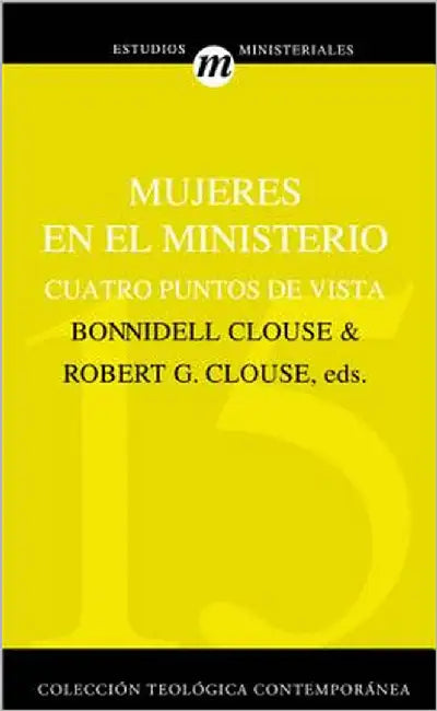 Mujeres En El Ministerio: Cuatro Puntos de Vista by Clouse, Robert G.