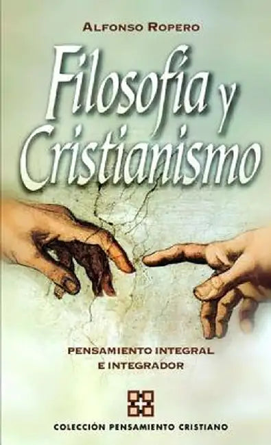 Filosofia y Cristianismo: Pensamiento Integral E Integrador by Alfonso Ropero