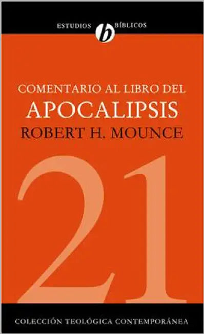 Comentario Al Libro del Apocalipsis = The Book of Revelation by Mounce, Robert H.