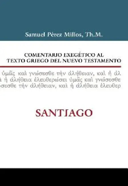 Comentario Exegético Al Texto Griego del Nuevo Testamento: Santiago by Zondervan