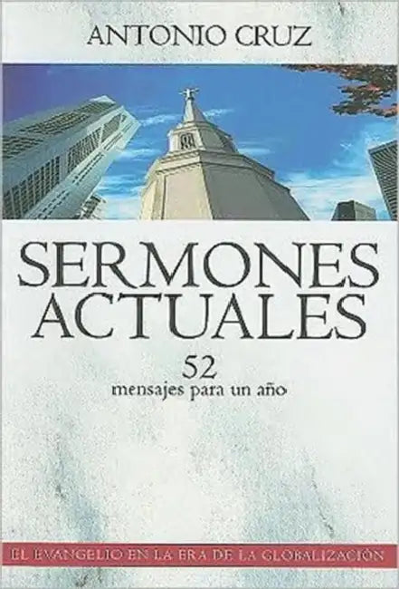 La Sermones Actuales: 52 Mensajes Para un Ano by Antonio Cruz