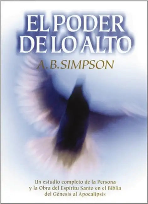 El Poder de Lo Alto: Un Estudio Completo de la Persona Y La Obra del Esp��ritu Santo En La Biblia, Desde El G��nesis Hasta by Zondervan Publishing