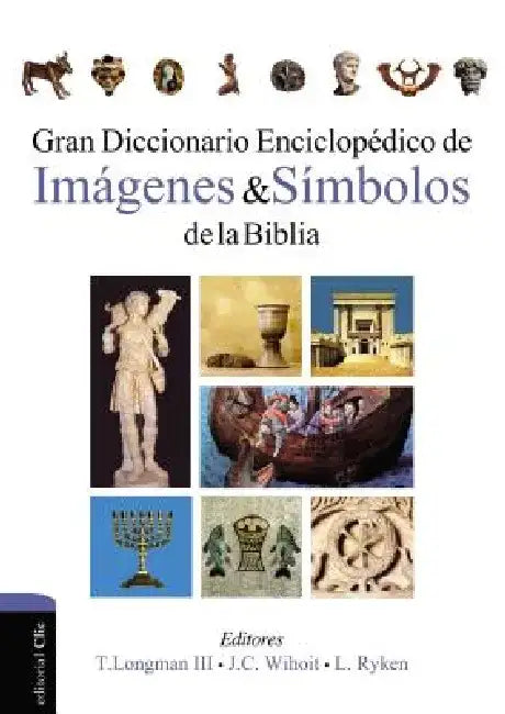 Gran Diccionario Enciclopédico de Imágenes Y Símbolos de la Biblia by Leland Ryken