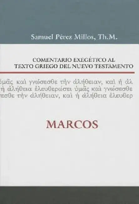 Comentario Exegético Al Texto Griego del N.T. - Marcos by Samuel Pérez Millos