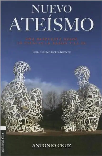 Nuevo Ateísmo: Una Respuesta Desde La Ciencia, La Razón Y La Fe O El Diseño Inteligente by Cruz, Antonio