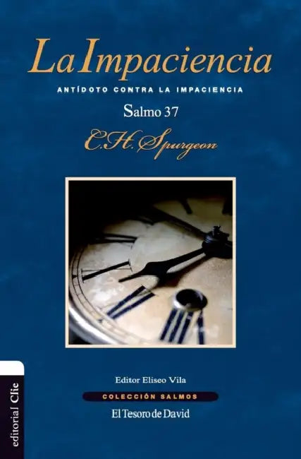 La Impaciencia: Antidoto Contra La Impaciencia. El Salmo 37 by Charles H. Spurgeon