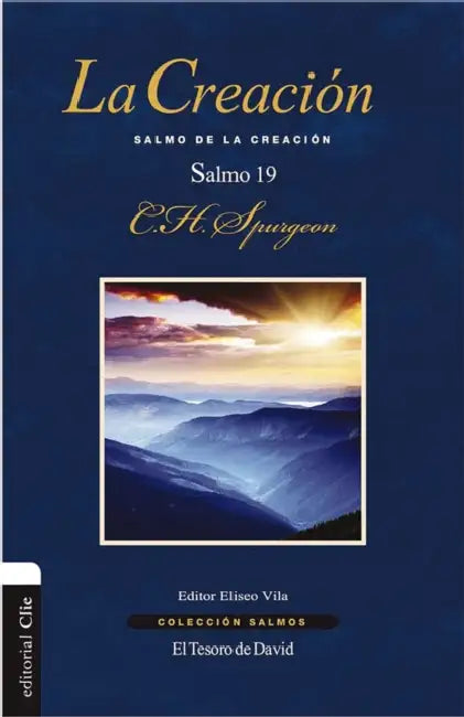 La Creacion: Salmo de la Creacion. El Salmo 19 by Charles H. Spurgeon