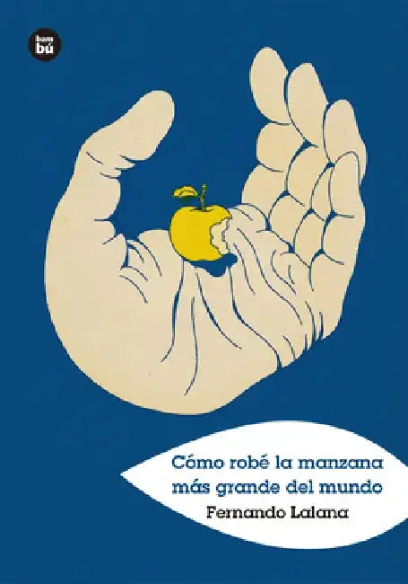 Cómo Robé La Manzana Más Grande del Mundo by Fernando Lalana