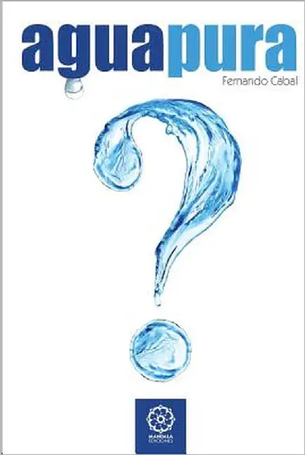Agua Pura: ¿Sabe Vd. lo que bebe? by Cabal, Fernando Luis