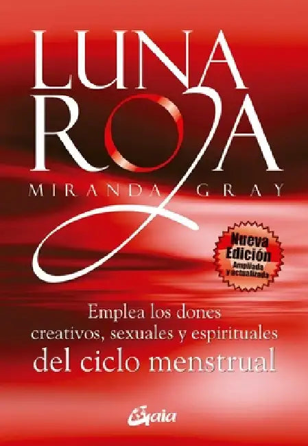 Luna Roja: Emplea Los Dones Creativos, Sexuales Y Espirituales del Ciclo Mestrual by Miranda Gray