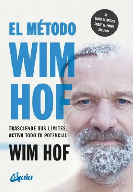 El Método Wim Hof: Trasciende Tus Límites, Activa Todo Tu Potencial by Wim Hof