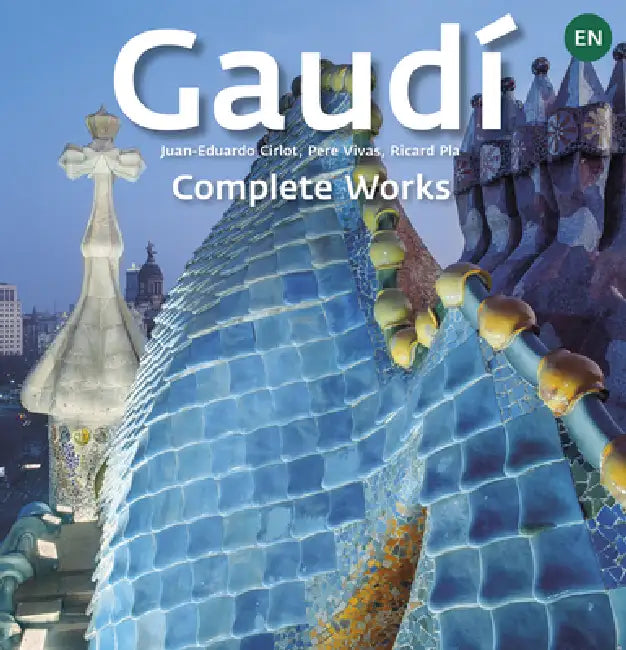 Gaudí: Introduction to His Architecture by Ricard Pla Boada, Pere Vivas Ortiz, Juan Eduardo Cirlot Laporta