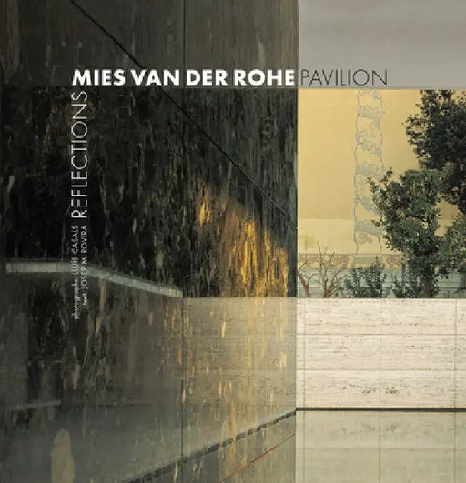 Mies Van Der Rohe Pavilion: Reflections by Lluís Casals Coll, Josep M. Rovira I. Gimeno