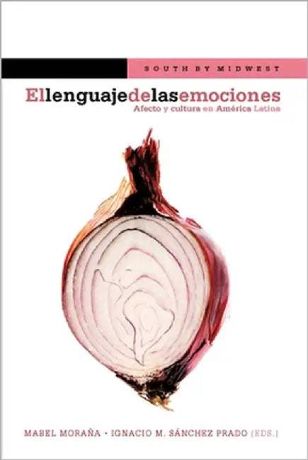 El lenguaje de las emociones: Afecto y cultura en América Latina by Mabel Moraña