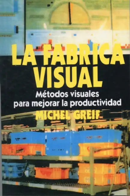 La F brica Visual: Metodos Visuales para Mejorar la Productividad by Greif Michel