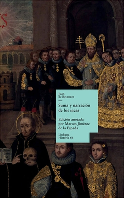 Suma y narración de los incas by Juan de Betánzos, Marcos Jiménez de la Espada