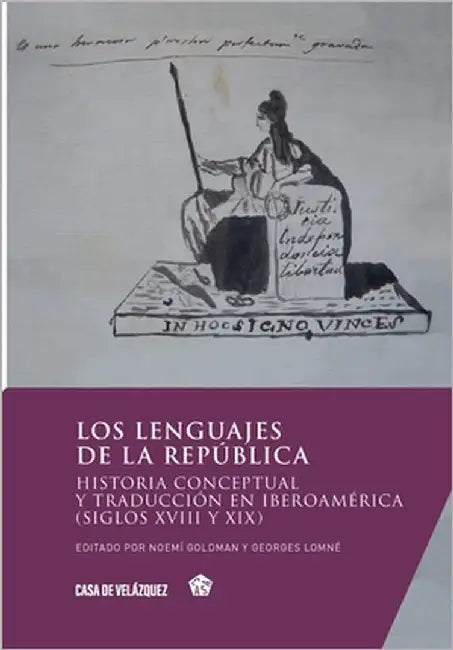Los lenguajes de la república: Historia conceptual y traducción en Iberoamérica (siglos XVIII y XIX) by Goldman, Noemí