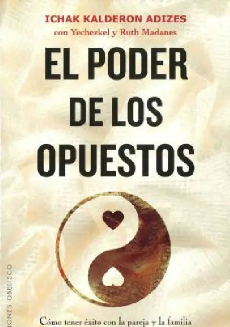 Poder de Los Opuestos, El by Ichak Adizes