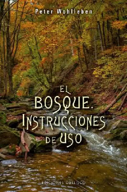Bosque, El. Instrucciones de USO by Peter Wohlleben