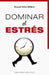 Dominar El Estres by Pascale Patte-Wilbert
