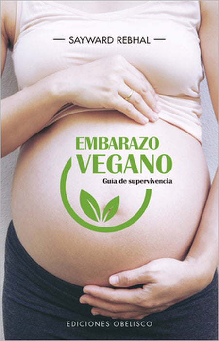 Embarazo Vegano. Guia de Supervivencia by Sayward Rebhal
