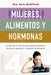 Mujeres, Alimentos Y Hormonas by Sara Gottfried