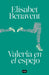 Valeria En El Espejo / Valeria in the Mirror by Elisabet Benavent
