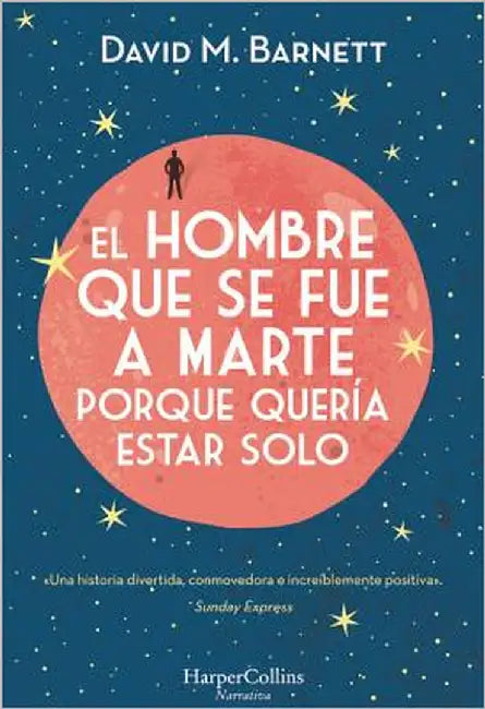 El Hombre Que Se Fue a Marte Porque Quería Estar Solo: (Calling Major Tom - Spanish Edition) by Barnett, David M.