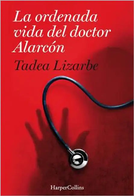 La Ordenada Vida del Doctor Alarcón: (The Organized Life of Dr. Alarcón - Spanish Edition) by Lizarbe, Tadea