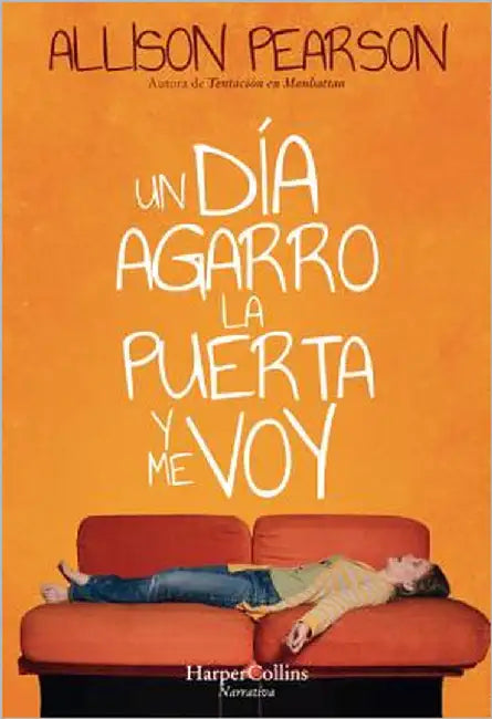 Un Día Agarro La Puerta Y Me Voy (How Hard Can It Be? - Spanish Edition) by Pearson, Allison