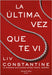 La Última Vez Que Te VI (the Last Time I Saw You - Spanish Edition) by Constantine, LIV