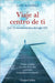 Viaje Al Centro de Ti (Journey to the Center of You - Spanish Edition) by Álvarez, Luis