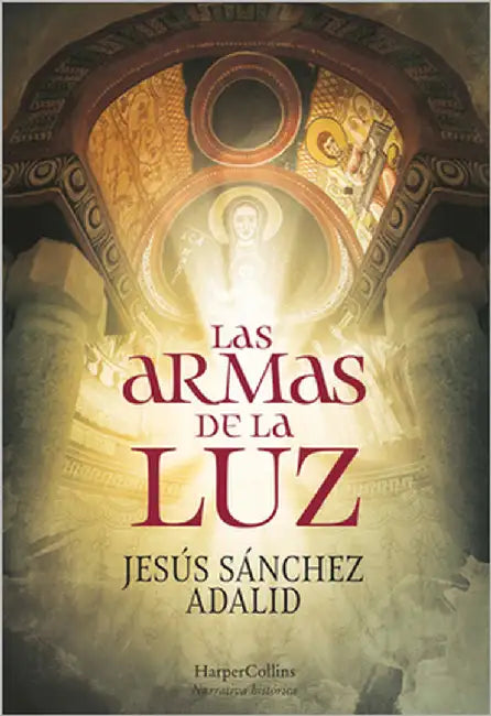 Las Armas de la Luz (the Weapons of Light - Spanish Edition) by Adalid, Jesús Sánchez