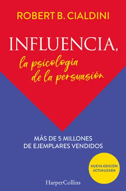 Influencia (Influence, the Psychology of Persuasion - Spanish Edition): La Psicología de la Persuasión (the Persuasion Psychology) by Robert Cialdini