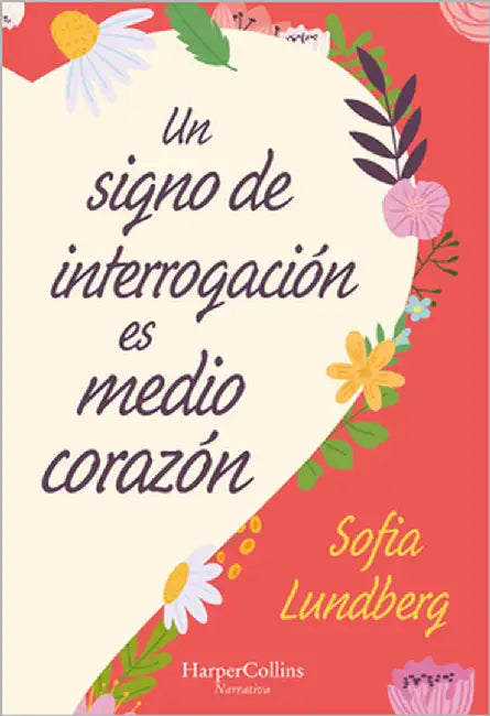 Un Signo de Interrogación Es Medio Corazón: (A Question Mark Is Half a Heart - Spanish Edition) by Lundberg, Sofia