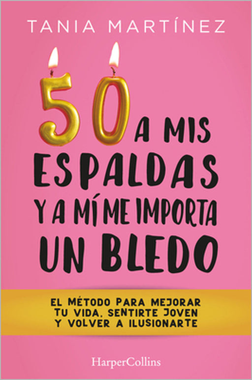 50 a mis espaldas y a mí me importa un bledo by Tania Martínez