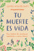 Tu muerte es vida by Montesinos, Laura