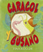Caracol Y Gusano by Tina Kugler