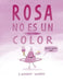 Rosa No Es Un Color by Lindsay Ward