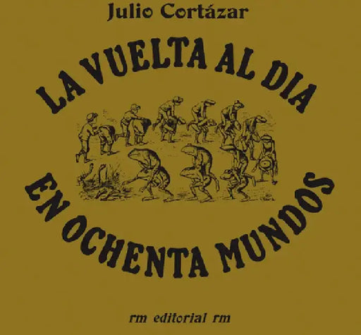 La Vuelta Al Día En 80 Mundos (Around the Day in Eighty Worlds Spanish Edition) by Julio Cortazar