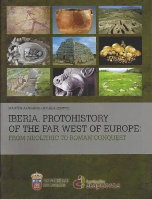 Iberia. Protohistory of the Far West of Europe: From Neolithic to Roman Conquest by Martin Almagro-Gorbea