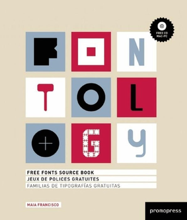 Fontology: Free Fonts Source Book/Jeux de Polices Gratuites/Familias de Tipografias Gratuitas [With CDROM] by Maia Francisco