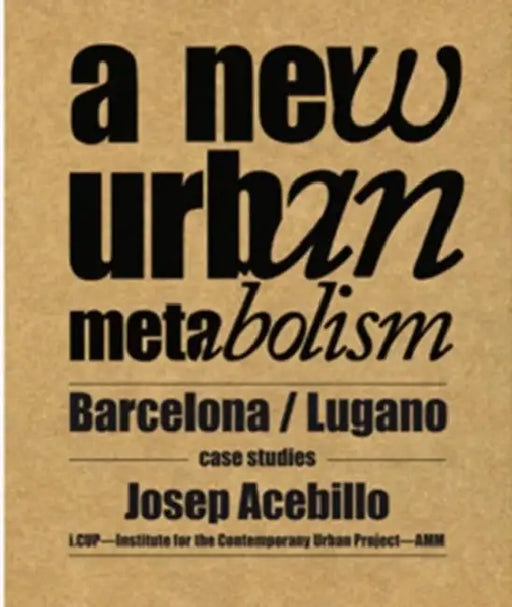 New Urban Metabolism by Josep Antoni Acebillo, Martinelli Alessandro