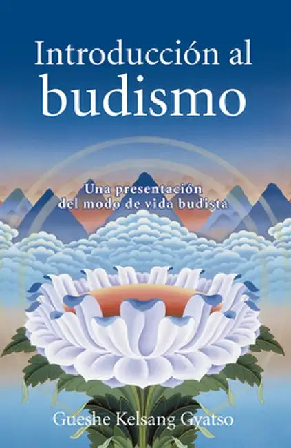 Introduccion Al Budismo (Introduction to Buddhism): Una Presentacion del Modo de Vida Budista by Gueshe Kelsang Gyatso