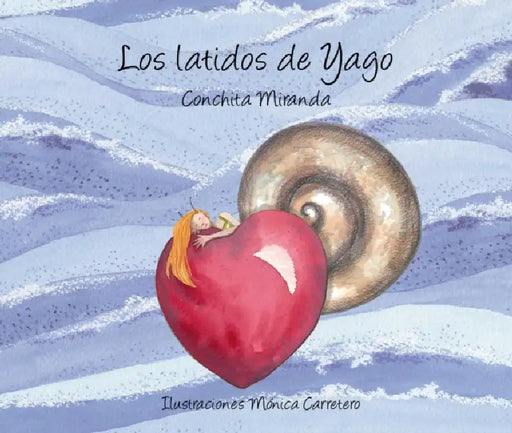 Los Latidos de Yago (Yago's Heartbeat) by Conchita Miranda, Mónica Carretero