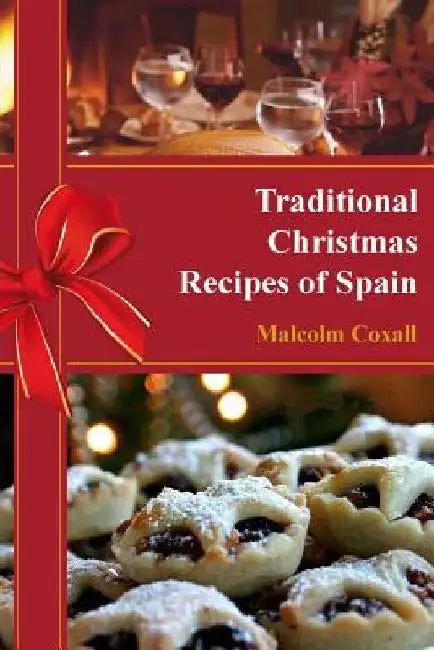 Traditional Christmas Recipes of Spain by Malcolm Coxall