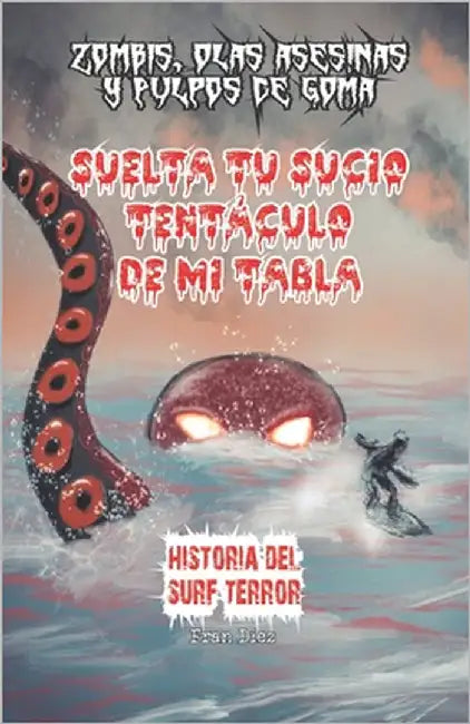 Suelta tu sucio tentáculo de mi tabla: Historia del surf-terror by Dxt, Editorial